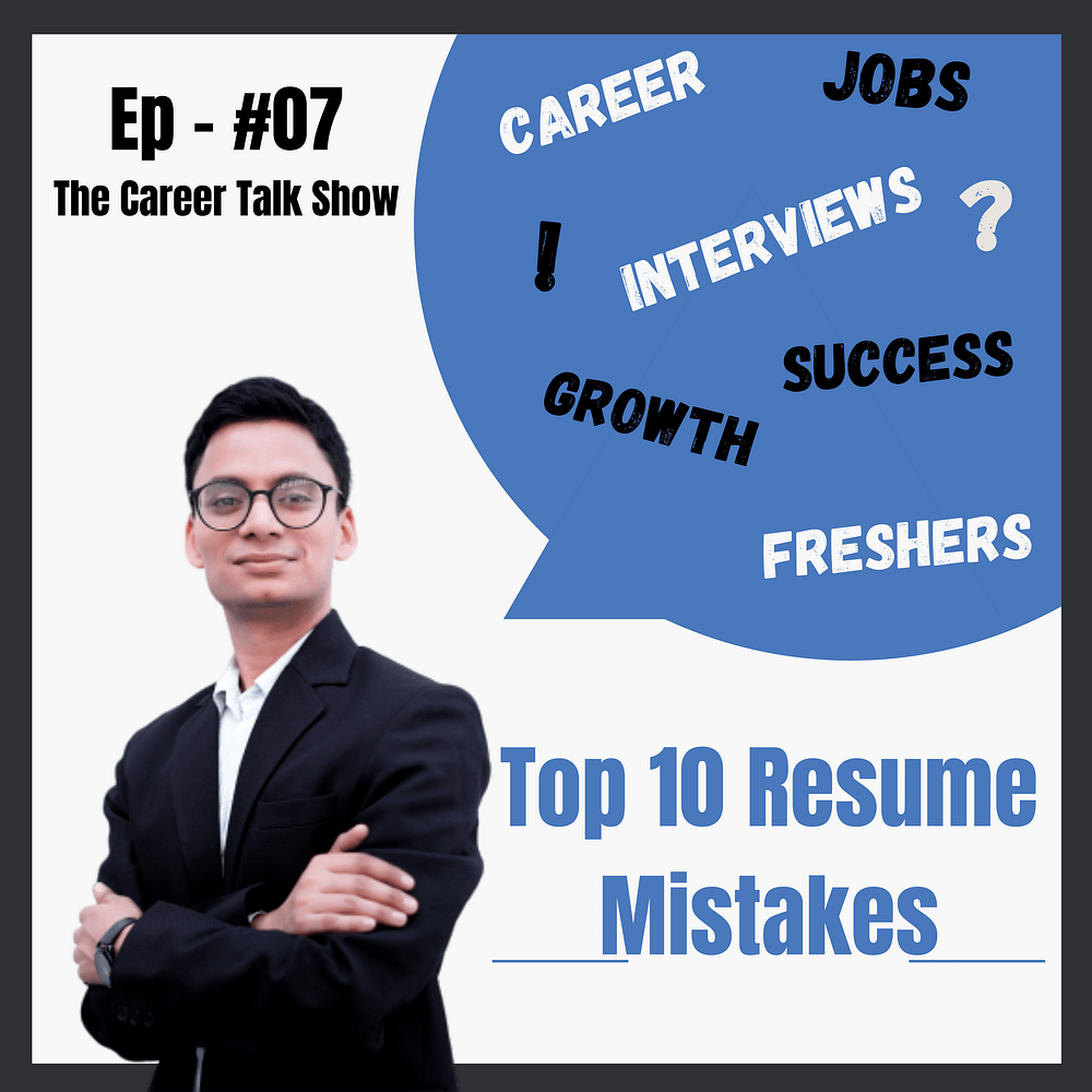 Ep.#7 - Top 10 Resume Mistakes That Are Costing You No Interview Calls